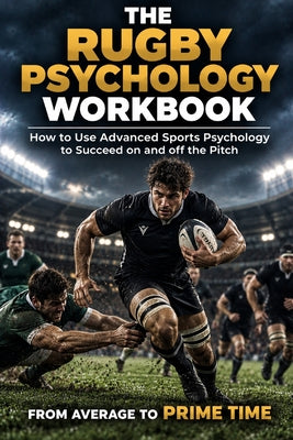 The Rugby Psychology Workbook: How to Use Advanced Sports Psychology to Succeed on the Rugby Field by Danny Uribe Masep book cover