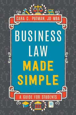 Business Law Made Simple: A Guide for Students by Cara Putman Jd Mba book cover