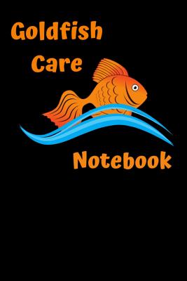 Book cover of Goldfish Care Notebook: Customized GoldFish Tank Maintenance Record Book. Great For Monitoring Water Parameters, Water Change Schedule, And Br by Books, Fishcraze