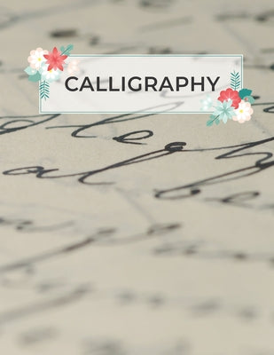 Book cover of Calligraphy: Calligraphy Practice Sheets to Write in 120 Sheet Pad by Press, Calligrapher