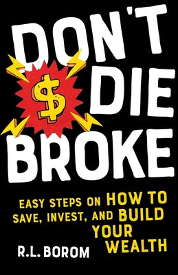 Don't Die Broke: Easy Steps on How to Save, Invest and Build Your Wealth by R. L. Borom book cover