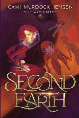 Second Earth: A YA Fantasy Adventure to the Planet's Core by Cami Murdock Jensen book cover