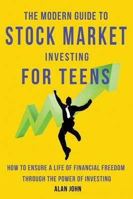 The Modern Guide to Stock Market Investing for Teens: How to Ensure a Life of Financial Freedom Through the Power of Investing. by Jon Law book cover