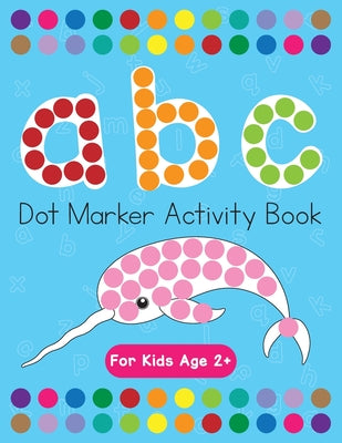 Dot Markers Activity Book! ABC Learning Alphabet Letters ages 3-5 by Costanzo, Beth book cover