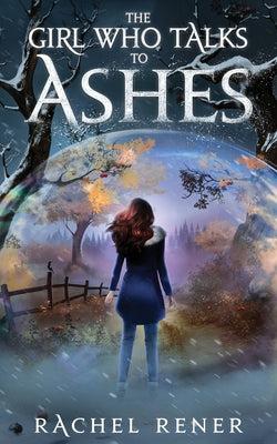 The Girl Who Talks to Ashes by Rachel Rener book cover