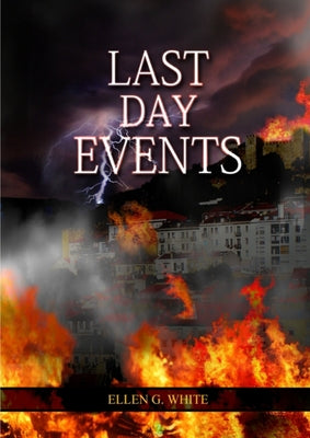 Last Day Events: (Country Living, Message to Young People in the last Days, Adventist Home counsels, 1844 made simple, The Great Controversy and the L by Ellen G. White book cover