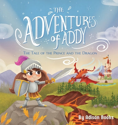 Book cover of The Adventures of Addy: The Tale of the Prince and the Dragon by Books, Adisan