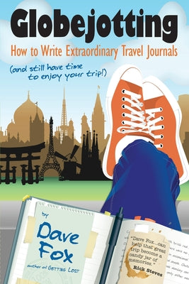 Book cover of Globejotting: How to Write Extraordinary Travel Journals (and still have time to enjoy your trip!) by Fox, Dave