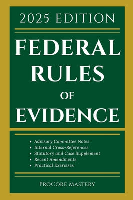 Federal Rules Of Evidence 2025 Edition: With Advisory Committee Notes, Internal Cross-References, Statutory and Landmark Case Supplement Recent Amendm by Procore Mastery book cover
