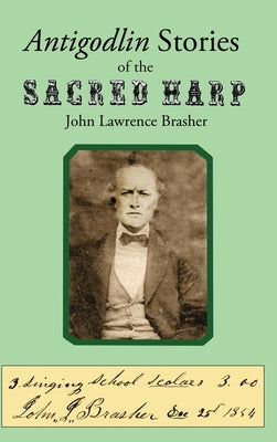 Antigodlin Stories of the Sacred Harp by John Lawrence Brasher book cover