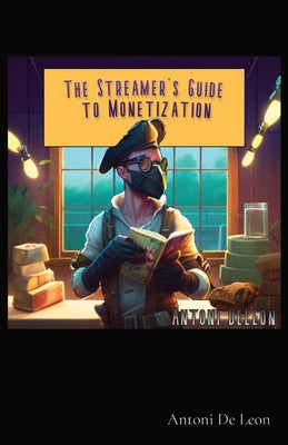The Streamer's Guide to Monetization by Antoni DeLeon book cover