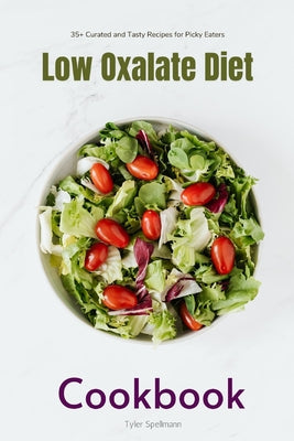 Book cover of Low Oxalate Diet Cookbook: 35+ Curated and Tasty Recipes for Picky Eaters by Gilta, Brandon