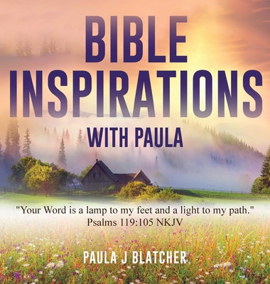 Book cover of Bible Inspirations with Paula: "Your word is a lamp to my feet and a light to my path." Psalms 119:105 NKJV by J. Blatcher, Paula