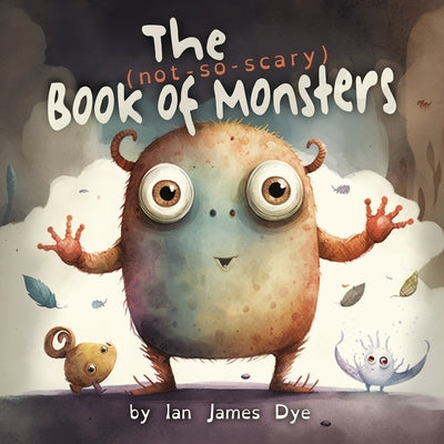 Book cover of The (not-so-scary) Book of Monsters by Dye, Ian James