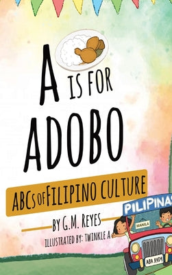 A is for Adobo: ABCs of Filipino Culture by G. M. Reyes book cover