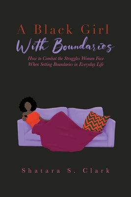 A Black Girl With Boundaries: How to Combat the Struggles Women Face When Setting Boundaries in Everyday Life by Shatara S. Clark book cover