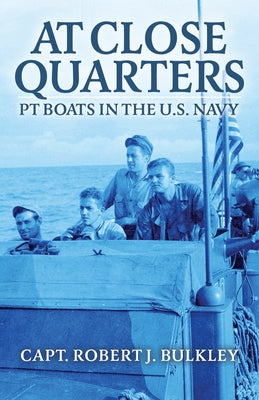 At Close Quarters: PT Boats in the US Navy by Robert Bulkley book cover