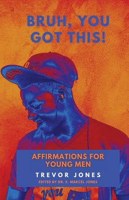 Book cover of Bruh, You Got This - Affirmations For Young Men by Jones, Trevor Nathaniel