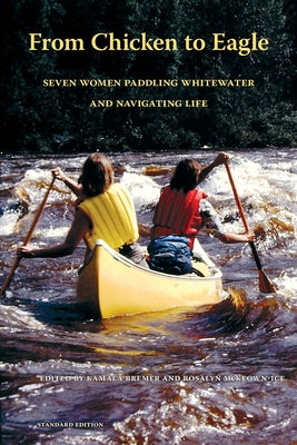 Book cover of From Chicken to Eagle: Seven Women Paddling Whitewater and Navigating Life (Standard Edition) by Bremer, Kamala