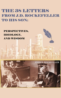 The 38 Letters from J.D. Rockefeller to his son: Perspectives, Ideology, and Wisdom by J. D. Rockefeller book cover