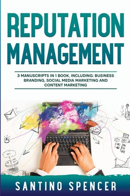 Book cover of Reputation Management: 3-in-1 Guide to Master Business Communication, Brand Marketing, GMB & Online Reputation Management by Spencer, Santino