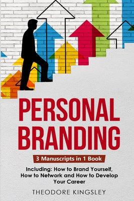 Book cover of Personal Branding: 3-in-1 Guide to Master Building Your Personal Brand, Self-Branding Identity & Branding Yourself by Kingsley, Theodore
