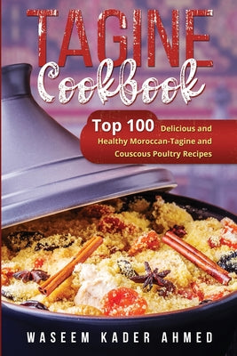 Tagine Cookbook: Top 100 Delicious and Healthy Moroccan-Tagine and Couscous Poultry Recipes by Waseem Kader Ahmed book cover