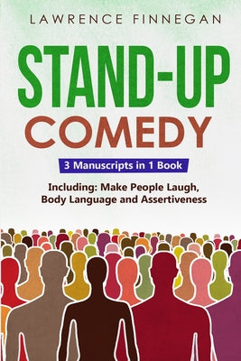 Book cover of Stand-Up Comedy: 3-in-1 Guide to Master Writing Jokes, Improv Sketch Comedy, Learn Humor Writing & How to Be Funny by Finnegan, Lawrence