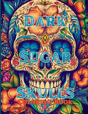 Book cover of Dark Sugar Skulls Coloring Book by Bail, Kailyn