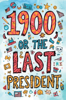 It's a Parody of 1900, or the Last President! The Unauthorized Version "Accidentally" Released by Ingersoll Lockwood... Allegedly by Ingersoll Lockwood book cover