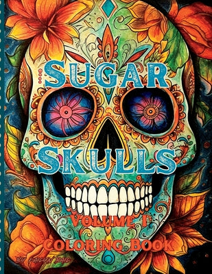 Book cover of Sugar Skulls Coloring Book Volume 1 by Bail, Kailyn