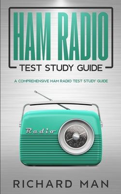Ham Radio Test Study Guide: A Comprehensive Ham Radio Test Study Guide by Richard Man book cover