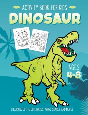 Dinosaur Activity Book for Kids Ages 4-8: Fun Art Workbook Games for Learning, Coloring, Dot to Dot, Mazes, Word Search, Spot the Difference, Puzzles by Activity Rockstar book cover