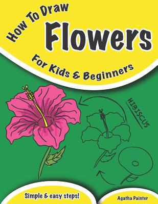 Book cover of How To Draw Flowers: For Kids And Beginners by Painter, Agatha