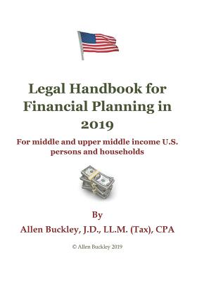Legal Handbook for Financial Planning in 2019: For Middle and Upper Middle Income Persons and Households by Allen Buckley book cover