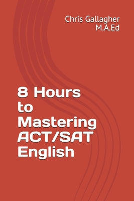 Book cover of 8 Hours to Mastering ACT/SAT English by Gallagher, Chris