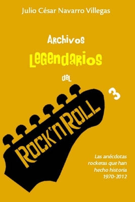 Book cover of Archivos legendarios del rock 3: Las an by Navarro Villegas, Julio C