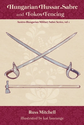 Hungarian Hussar Sabre and Fokos Fencing by Kat Laurange book cover