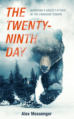 Book cover of The Twenty-Ninth Day: Surviving a Grizzly Attack in the Canadian Tundra by Messenger, Alex