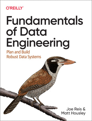 Fundamentals of Data Engineering: Plan and Build Robust Data Systems by Reis, Joe book cover