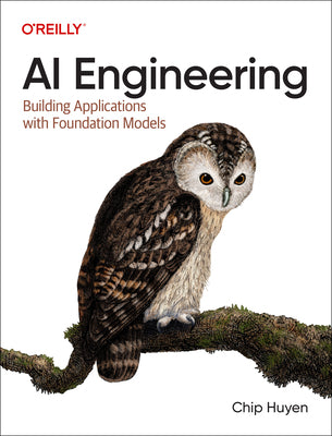 Book cover of AI Engineering: Building Applications with Foundation Models by Huyen, Chip