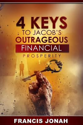 4 Keys To Jacob's Outrageous Financial Prosperity by Francis Jonah book cover