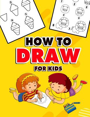Book cover of How to Draw for Kids: A Fun And Easy Step By Step Learn Drawing Book! (Step-by-Step Drawing Books) by Hiragana, Renny