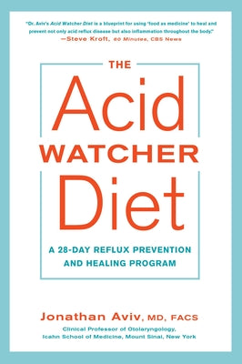 The Acid Watcher Diet: A 28-Day Reflux Prevention and Healing Program by Jonathan Aviv book cover