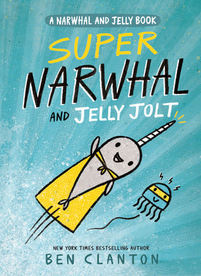Book cover of Super Narwhal and Jelly Jolt by Clanton, Ben