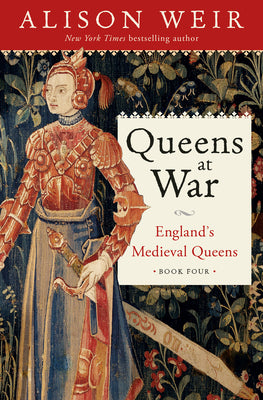 Book cover of Queens at War: England's Medieval Queens Book Four by Weir, Alison