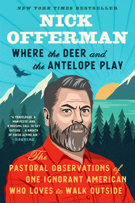 Book cover of Where the Deer and the Antelope Play: The Pastoral Observations of One Ignorant American Who Likes to Walk Outside by Offerman, Nick