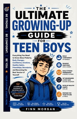 The Ultimate Growing-Up Guide for Teen Boys: Everything You Need to Know About Puberty, Body Changes, Confidence, Emotions, Healthy Habits, Friendship by Finn Morgan book cover