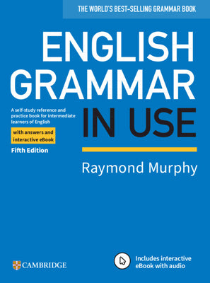 Book cover of English Grammar in Use Book with Answers and Interactive eBook: A Self-Study Reference and Practice Book for Intermediate Learners of English by Murphy, Raymond