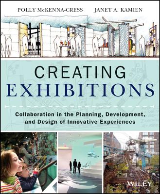 Book cover of Creating Exhibitions: Collaboration in the Planning, Development, and Design of Innovative Experiences by McKenna-Cress, Polly